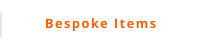 Bespoke Items