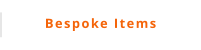 Bespoke Items