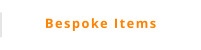 Bespoke Items