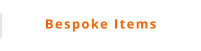 Bespoke Items