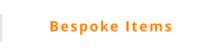 Bespoke Items